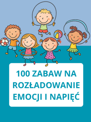 100 zabaw na rozładowanie emocji i napięć
